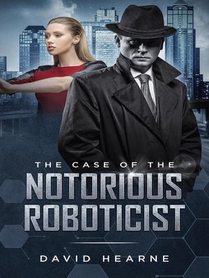 cover image of The Case of the Notorious Roboticist
